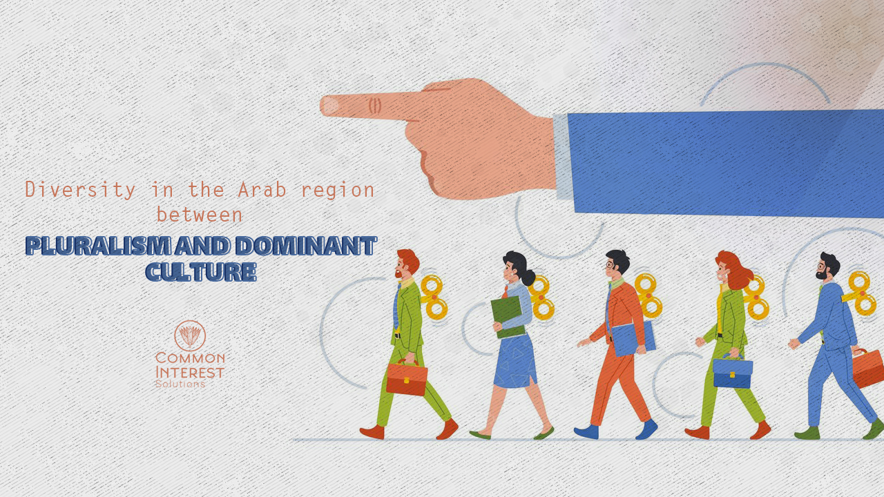 Diversity in the Arab region, between pluralism and dominant culture